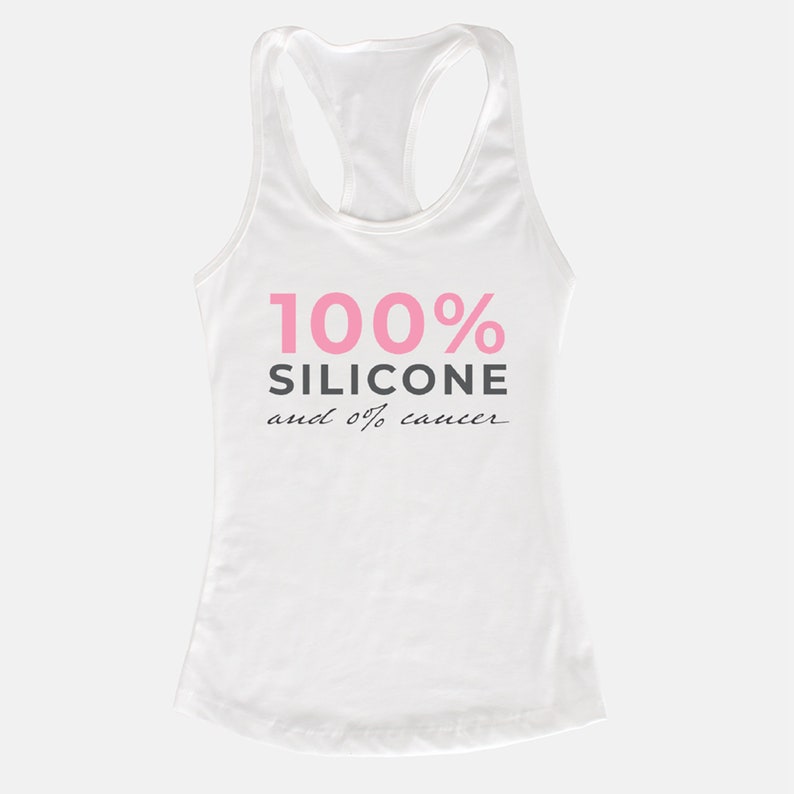 May include: White tank top with the text "100% Silicone and 0% cancer" in pink and black lettering.