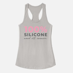 May include: A gray tank top with the text "100% SILICONE and 0% cancer" in pink and black lettering.