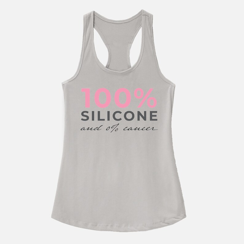 May include: A gray tank top with the text "100% SILICONE and 0% cancer" in pink and black lettering.