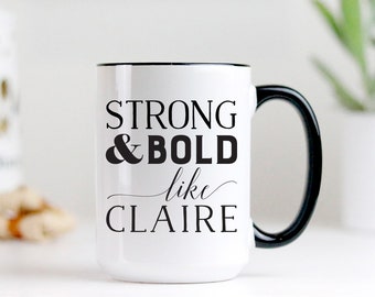 Outlander Inspired Clair Fraser Coffee Mug - Strong & Bold Like Claire - Witty, Funny, gift for her