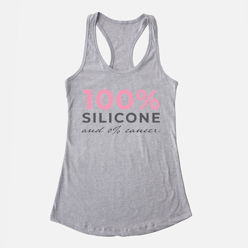 May include: Gray tank top with the text "100% Silicone and 0% cancer" in pink and black lettering.