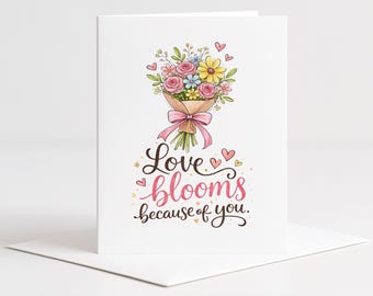 Mother’s Day Flower Bouquet Card, Love Blooms Because of You, Hand Drawn Floral Greeting Card, A2 Mothers Day Card with Envelope