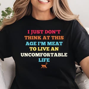 I Just Don&#39;t Think At This Age I&#39;m Meant To Live An Uncomfortable Life Shirt, Funny White Lotus shirt, Parker Posay, Victoria Ratliff