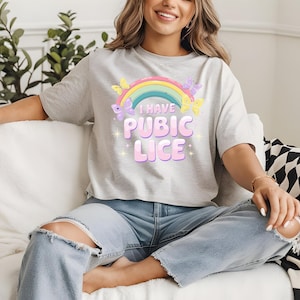 I Have Pubic Lice Shirt, Sarcastic Shirt,  Offensive Joke Shirt, Funny Shirt, Oddly Spesific, Meme Shirt, Ironic Shirt, Novelty Tshirt
