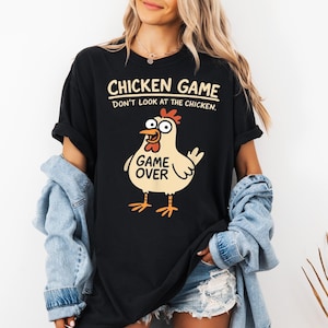 Chicken Game T-Shirt, Funny Chicken Shirt, Game Over Chicken Top, Unique Gift Idea Shirt, Don&#39;t Look At The Chicken Shirt, Humor Graphic Tee