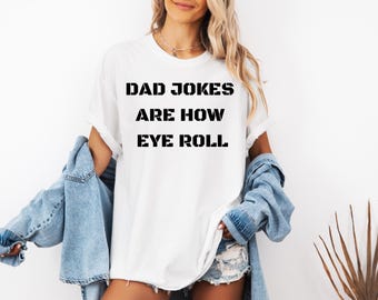 Funny Fathers Day Gift, Funny Shirt For Dad, Dad Jokes, Father's Day, Dad Jokes Are How Eye Roll, Funny Dad Shirt, I Roll, Dad To Be Gift