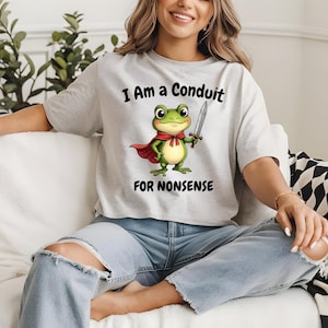 I Am a Conduit for Nonsense T-shirt, Unique Tshirt Tee Adults Men Women Meme Graphic Humor Sarcastic, Comfort Colors Funny Weirdcore Sayings
