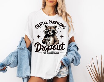 Gentle Parenting Dropout Est This Morning, Raccoon Shirt, Funny Mom Shirt, Premium Soft Unisex Tee, Plus Sizes Available