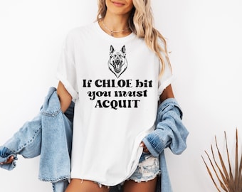 If Chloe Bit You Must Acquit T-Shirt, Funny Dog Lover Shirt Personalized Dog Humor Tee German Shepherd Graphic Shirt, Gift for Pet Owners