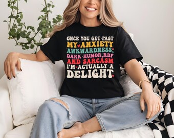 Once You Get Past My Anxiety Awkwardness Dark Humor RBF T-Shirt, I'm Actually a Delight" T-Shirt, Funny Sarcastic Shirt, Humor Graphic Tee