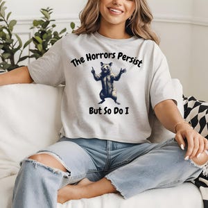 The Horrors Persist But So Do I Shirt,  Funny Mental Health, Meme Shirt, Opossum Shirt,Funny Raccon Tee Retro Opossum Shirt, Sarcastic Shirt
