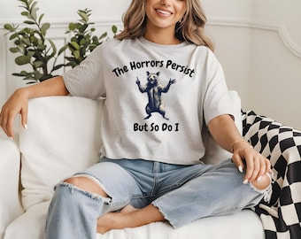 The Horrors Persist But So Do I Shirt,  Funny Mental Health, Meme Shirt, Opossum Shirt,Funny Raccon Tee Retro Opossum Shirt, Sarcastic Shirt
