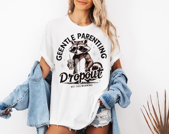 Gentle Parenting Dropout Est This Morning, Funny Mom Shirt, Premium Soft Unisex Tee, Plus Sizes Available, Raccoon Shirt