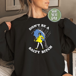 Don’t Be A Salty Bitch Sweatshirt, Funny Salty Bitch Sweatshirt, Salty Gift, Sarcastic Quote Crewneck for Women, Sarcastic Gift Shirt -TC019