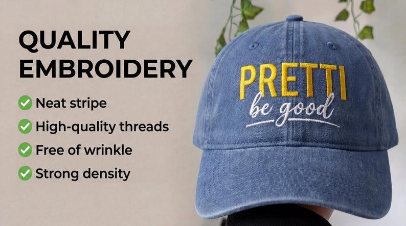 May include: A denim blue baseball cap with the embroidered text "PRETTI be good" in yellow and white. The image also shows text that says "QUALITY EMBROIDERY" and lists features like "Neat stripe" and "High-quality threads."