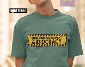 Unwilling Participant Shirt of an Idiocracy Comfort Colors T-Shirt, Kakistocracy Political Anti Trump Tee, Trendy Sarcasm Human Rights Shirt