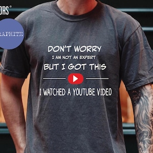 Funny Dad T-Shirt: I Watched a YouTube Video - Comfort Colors
