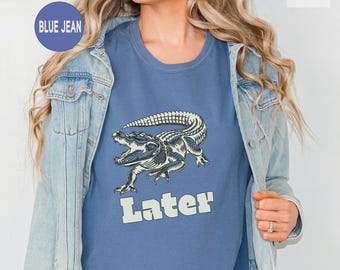 Later Gator T-Shirt: Comfort Colors Distressed Alligator Meme Tee