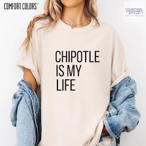 Chipotle Is My Life Shirt Comfort Colors Burrito Lover Tee, Funny Mexican Food Lovers Meme TShirt, Mexican Foodie Humor Group Party T-Shirt