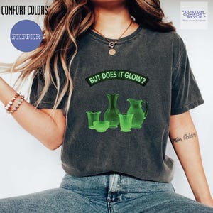 Uranium Glass Shirt: Comfort Colors "But Does It Glow" Collector Tee