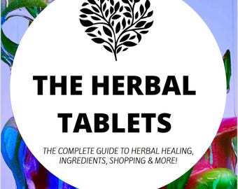 The Herbal Tablets - The complete guide to herbal healing ingredients, shoping & more
