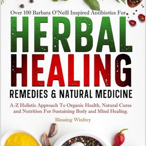 Herbal  Healing Remedies & Natural Medicine A-Z Holistic Approach To Organic Health | PDF BOOK - 244 pages
