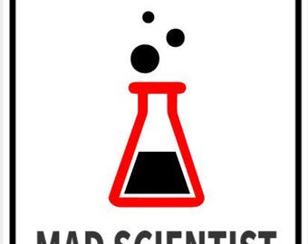 Mad Scientist At Work Science Lover Sign In Vibrant White With Black Lettering Highly Visible Indoor Outdoor Customizable