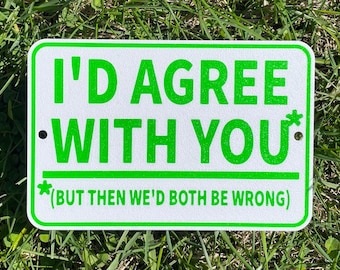 Estoy de acuerdo contigo, pero entonces ambos estaríamos equivocados. Letrero decorativo divertido blanco con letras verdes, muy visible para interiores y exteriores.