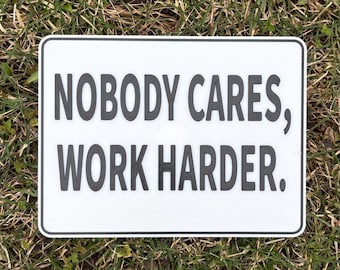 Nobody Cares Work Harder Sign Funny Work Decor Garage Bar White With Black Lettering Highly Visible Indoor Outdoor