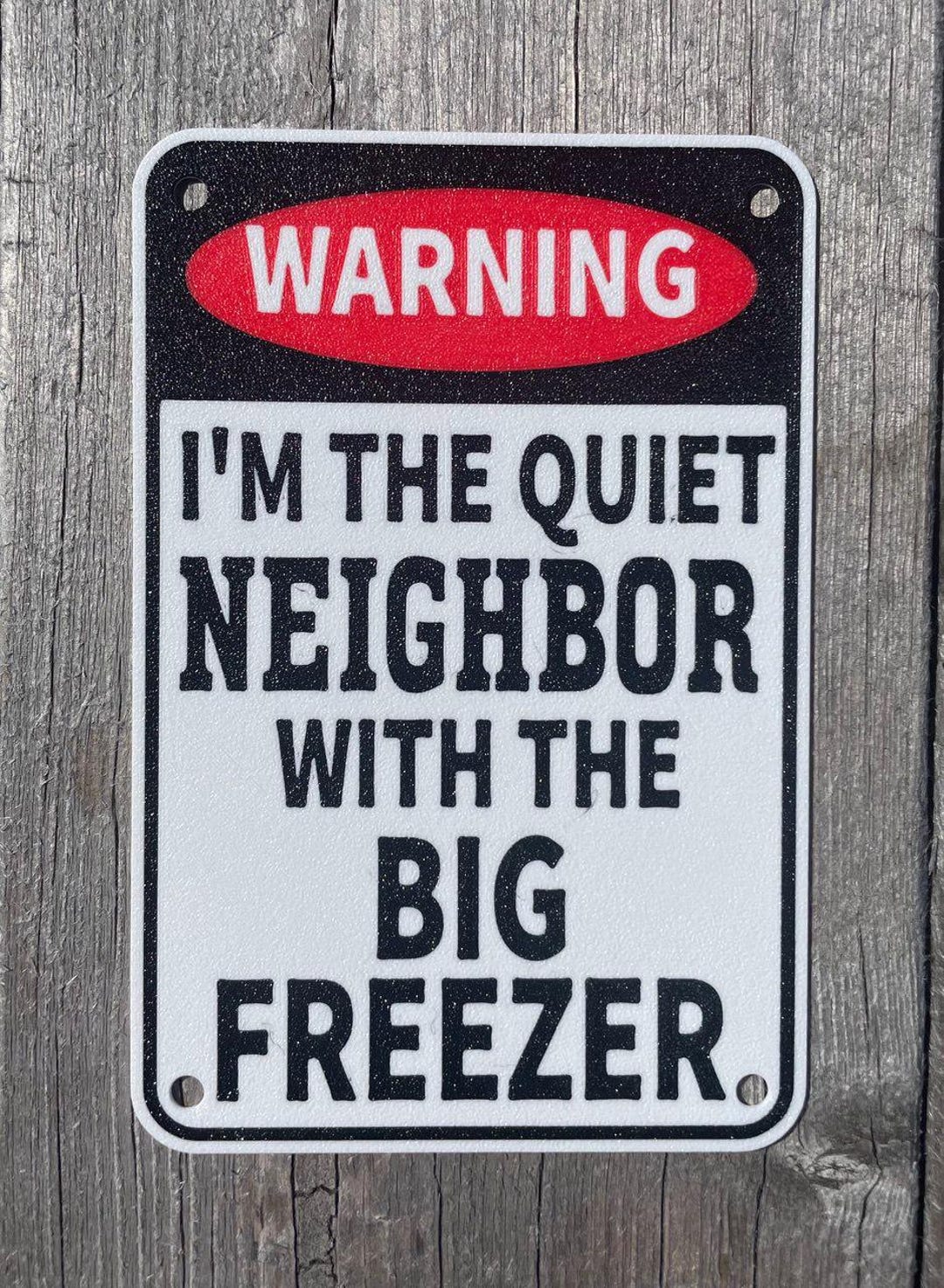 I'm the Quiet Neighbor With the Big Freezer Sign Funny Joke Vibrant ...