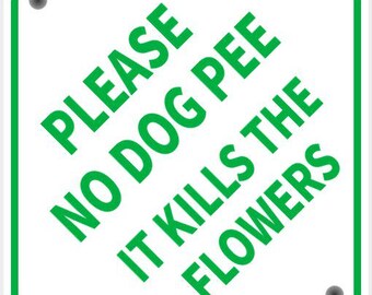 Cartel "Por favor, no orine su perro, mata las flores" en blanco vibrante con letras verdes. Alta visibilidad. Para interiores y exteriores. Personalizable.