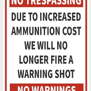 No Trespassing Due To Increased Ammo Cost Shot Sign Security In Vibrant White With Black Letters Highly Visible Indoor Outdoor Customizable
