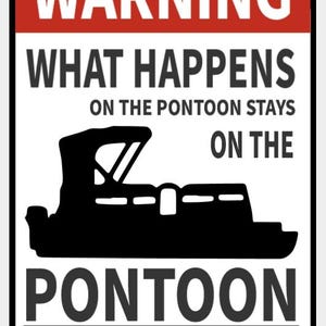 May include: A rectangular sign with a red top and white background. The sign reads "WARNING" above "WHAT HAPPENS ON THE PONTOON STAYS ON THE PONTOON" with a black pontoon boat silhouette.