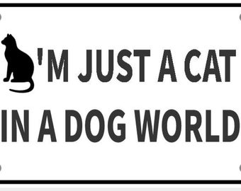 I'm Just A Cat In A Dog World Funny Sign In Vibrant White With Black Lettering Highly Visible Indoor Outdoor Customizable