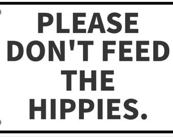 Please Dont Feed The Hippies Funny Man Cave Sign In Vibrant White With Black Lettering Highly Visible Indoor Outdoor Customizable