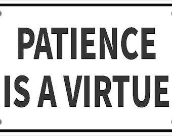 Patience Is A Virtue Sign In Vibrant White With Black Lettering Highly Visible Indoor Outdoor