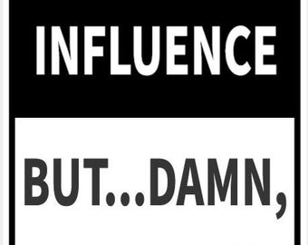 I'm A Bad Influence But Damn I'm Fun Sign In Vibrant White With Black Lettering Highly Visible Indoor Outdoor Customizable