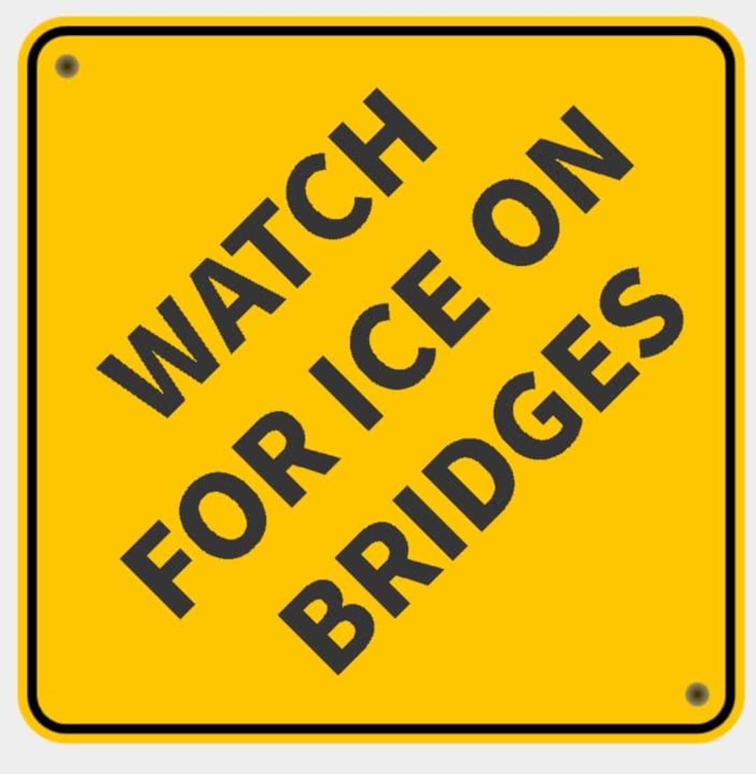 Watch for Ice on Bridges Street Safety Warning Notice Sign in