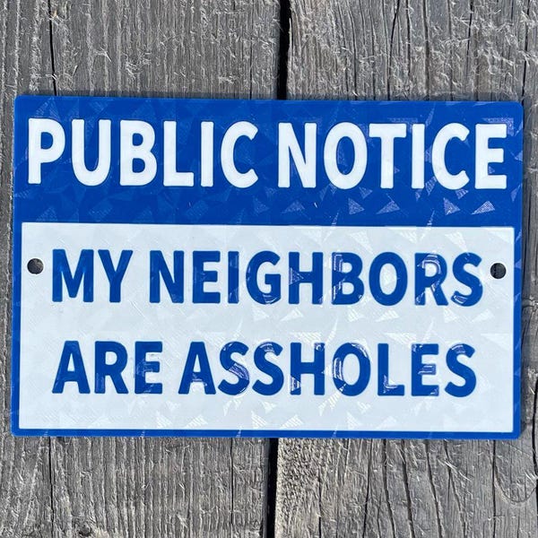 My Neighbors Are A##holes Sign Funny Joke Meme Vibrant White With Blue Lettering Highly Visible Indoor Outdoor Customizable