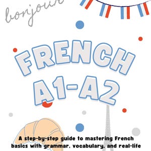 Può includere: Un grafico bianco con la parola "bonjour" in corsivo, la parola "FRENCH" in grandi lettere blu e "A1-A2" sotto. Sono presenti anche un croissant e la Torre Eiffel. Il testo recita: "Una guida passo passo per padroneggiare le basi del francese con grammatica, vocabolario e conversazioni reali."