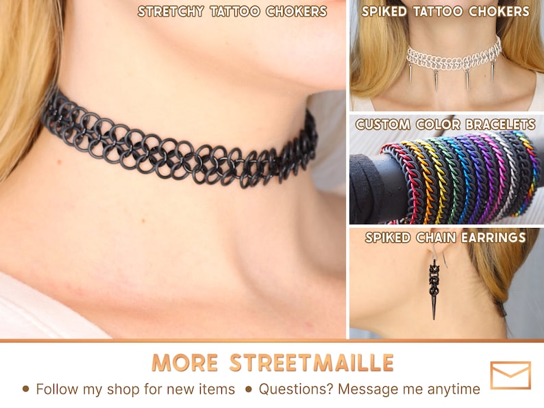 See more chainmail items on the Streetmaille store page, including the original thinner chainmail choker, stretchy chain bracelets, and more. Feel free to message me any time if you have any questions.