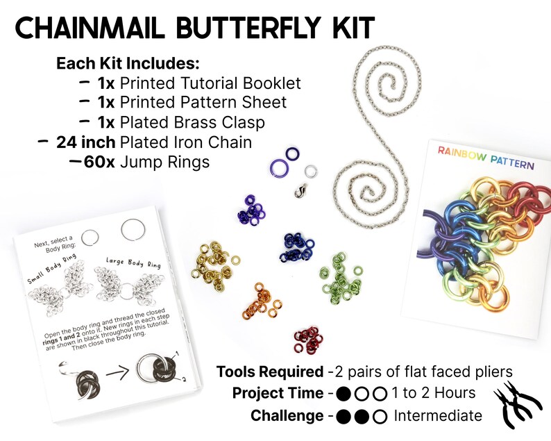 This chainmail butterfly kit includes a printed tutorial booklet, necklace chain, clasp, and all the jump rings needed to make one butterfly necklace. Tools required: 2 pairs of flat faced pliers. Project time: 1 to 2 hours. Challenge level: Intermediate due to the small nature of the rings.