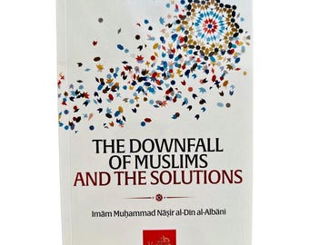 The Downfall of Muslims and The Solutions