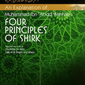 An Explanation of Muhammad ibn Abd al-Wahhabs Four Principles of Shirk