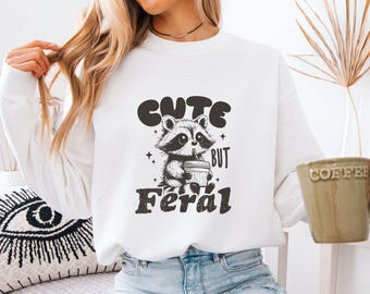 Cute But Feral  Sweatshirt, Cute But Feral  Hoodie,  Raccoon  Sweater, Funny Raccoon Sweatshirt, Feral  Sweatshirt, Raccoon Lover Gift,