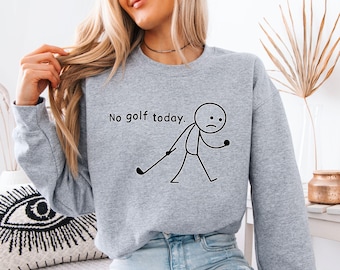 No Golf Today Sweatshirt, Golf Women Sweater, Golf Men Crewneck,  Golf Lover Gift