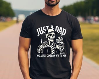 Just A Dad Who Always Came Back With The Milk T-shirt,  Funny Husband Gift, Funny Skeleton Dad Shirt, Funny Dad Shirt, Funny Father Day Gift