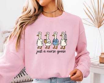 Just a Nurse Goose  Sweatshirt, Silly Goose Nurse Sweater, Cute Goose Sweater, Funny Nurse Hoodie, Trendy Nurse Sweatshirt, Gift For Nurse