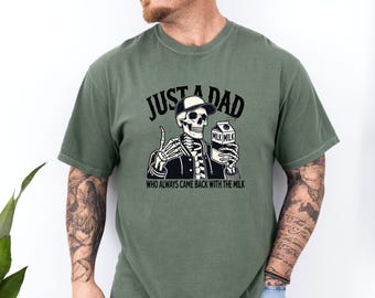 Comfort Colors Just A Dad Who Always Came Back With The Milk T-shirt, Funny Husband Gift, Skeleton Dad Shirt,Funny Dad Shirt,Father Day Gift