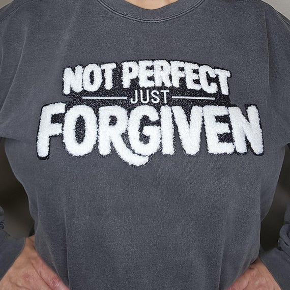 Chenille 'Not Perfect Just Forgiven' Patch! A Gentle Fuzzy Reminder of Faith and Self- Acceptance. Easily Applies to Sweatshirts & Jackets!